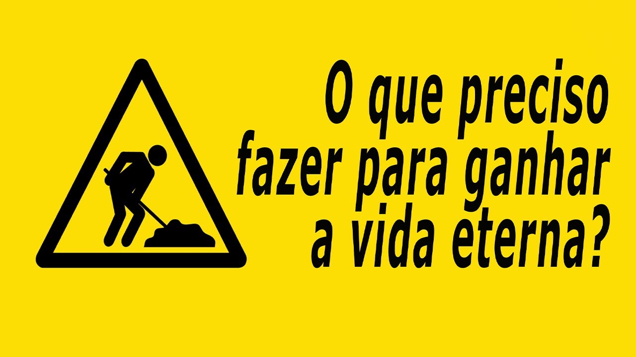 O que preciso fazer para ganhar a vida eterna?