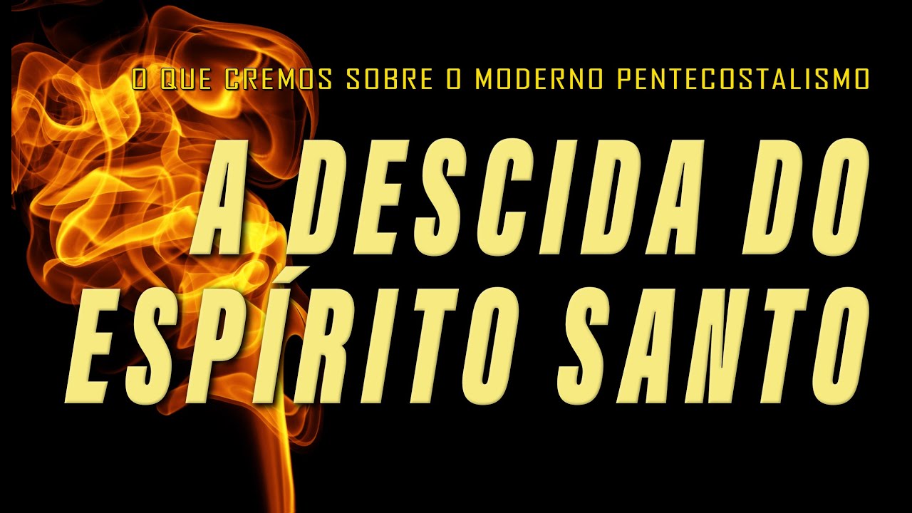 A descida do Espírito Santo (O QUE CREMOS SOBRE O MODERNO PENTECOSTALISMO) 2