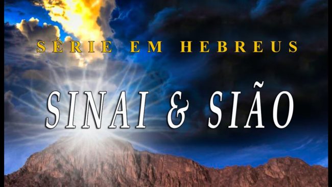 SINAI & SIÃO (SÉRIE EM HEBREUS) parte 28