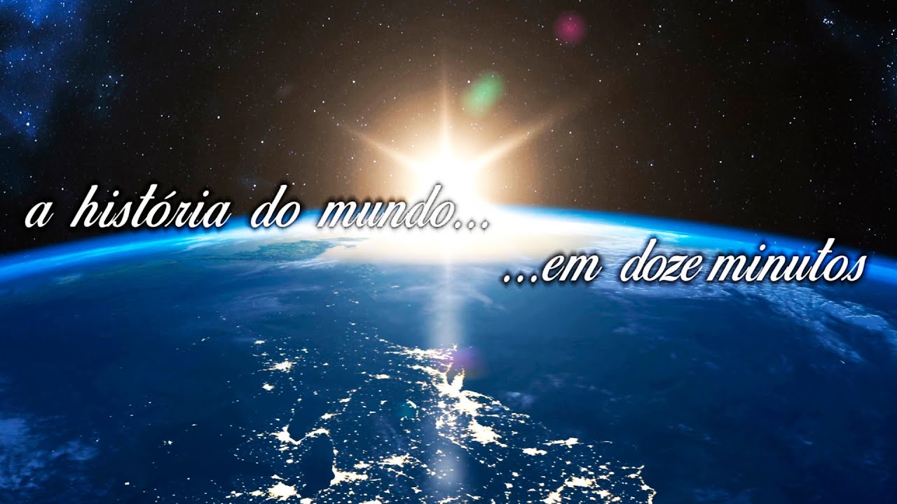 A HISTÓRIA DO MUNDO… … EM 12 MINUTOS