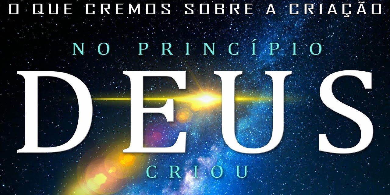 No princípio DEUS criou…  (O que cremos sobre a Criação) 1