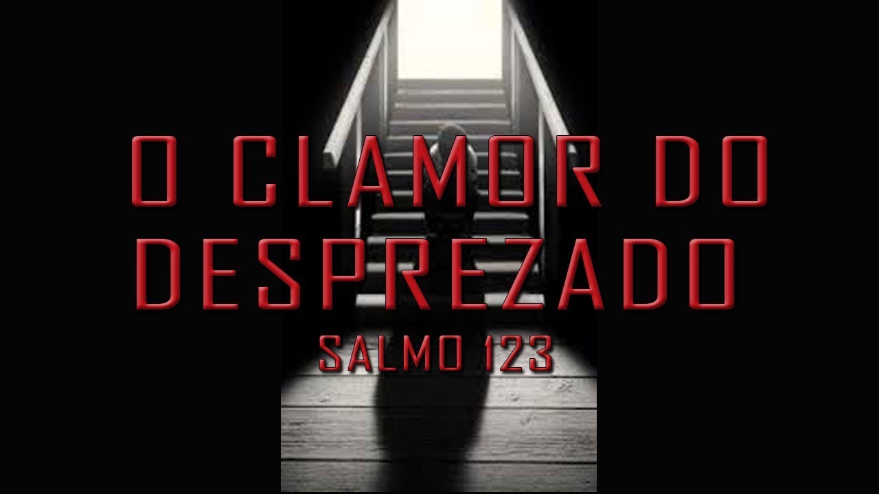O CLAMOR DO DESPREZADO (Salmo 123)