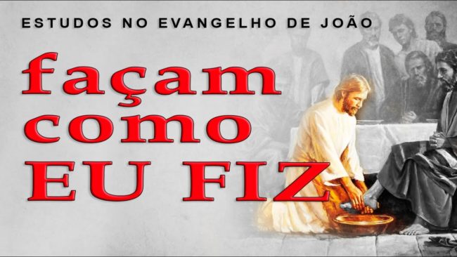 façam como EU FIZ (Evangelho de João) 52 – Jo 13.1-17