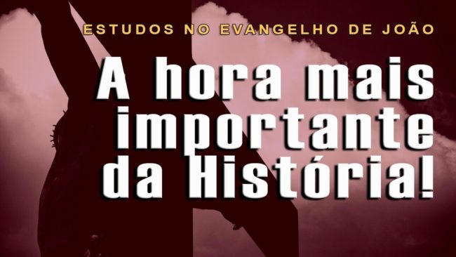 A hora mais importante da História! (Evangelho de João) 47 – Jo 12:12-33