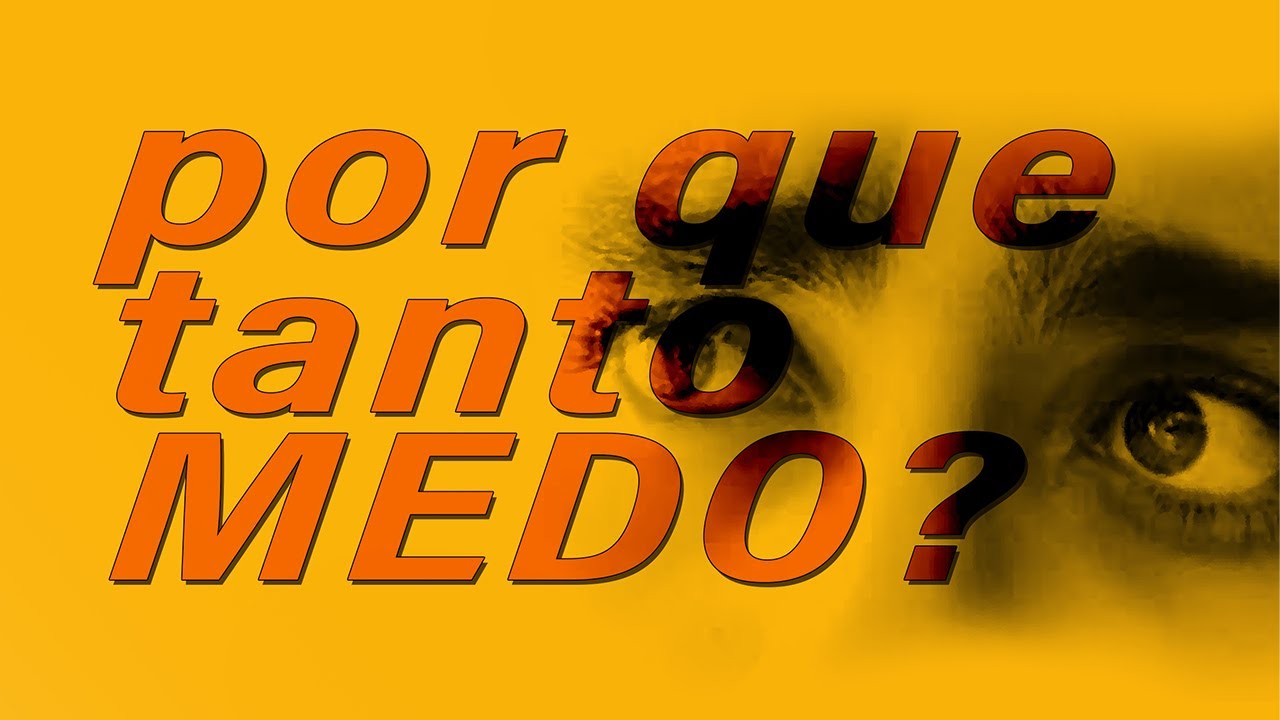 porque tanto MEDO?
