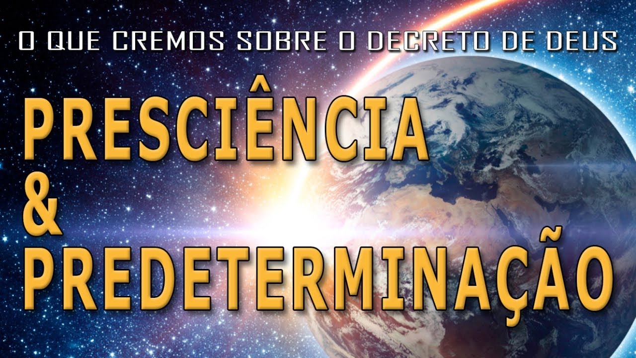 PRESCIÊNCIA & PREDETERMINAÇÃO