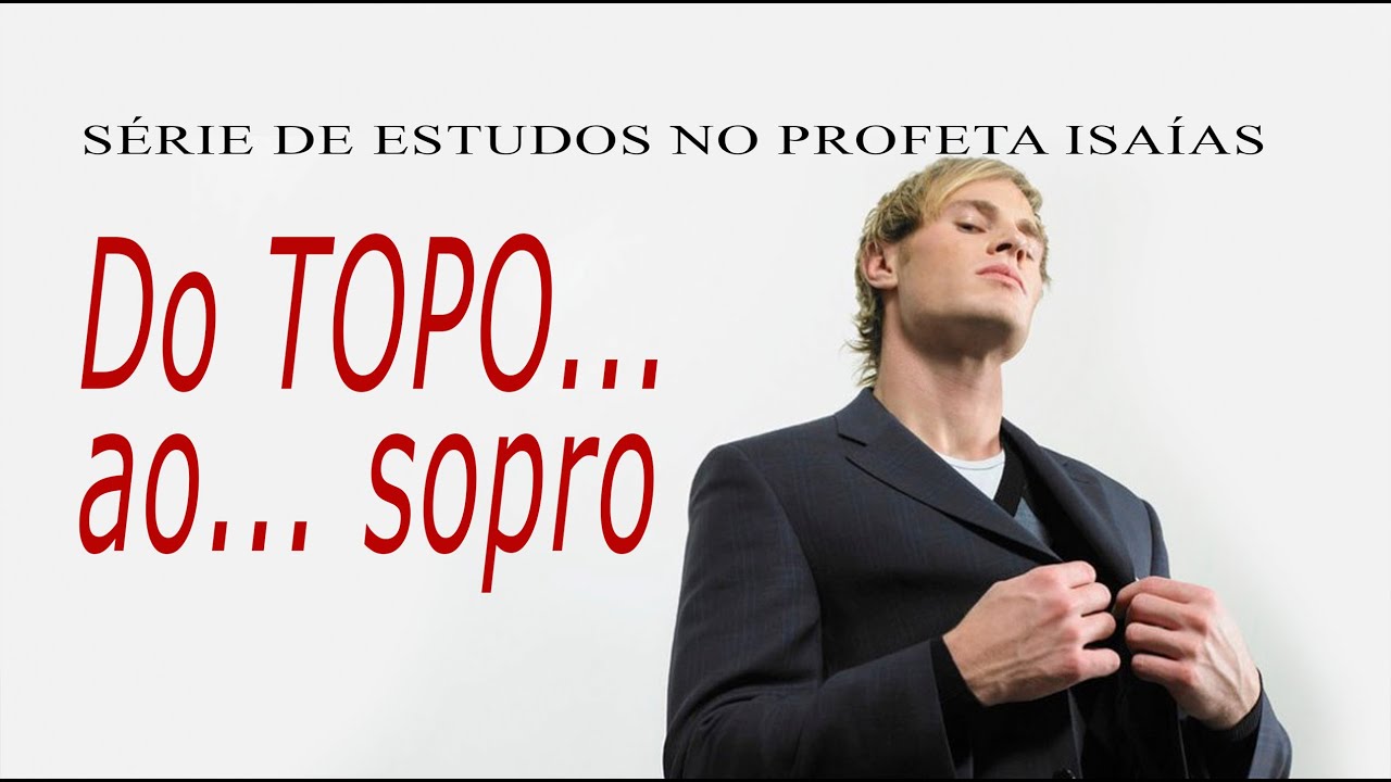 Do topo ao sopro (Série em Isaías) Parte 05
