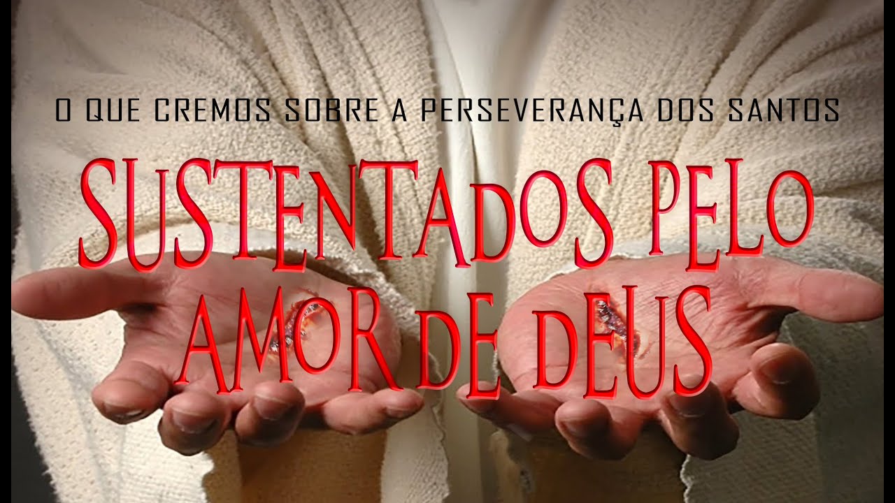 Sustentados pelo amor de Deus (O que cremos sobre a perseverança dos santos) 2
