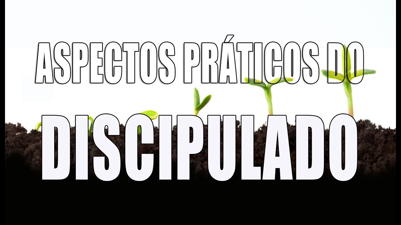 ASPECTOS PRÁTICOS DO DISCIPULADO