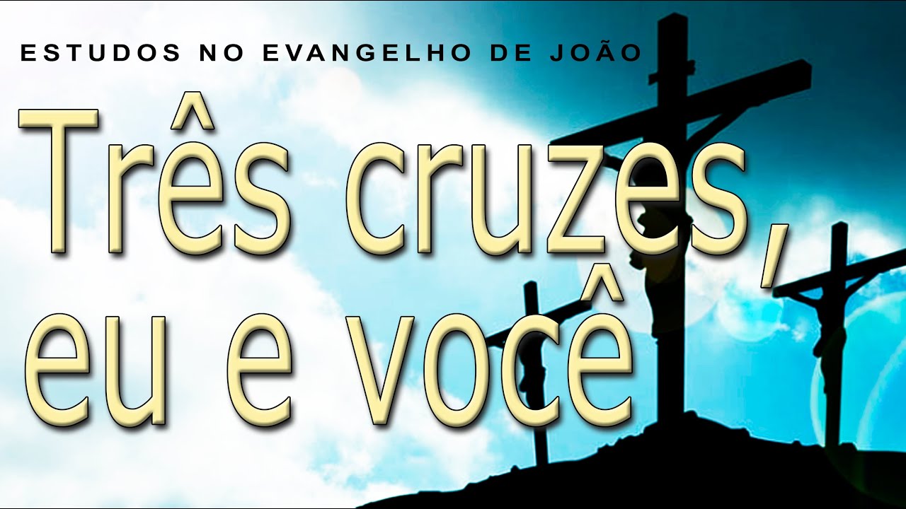 Três cruzes, eu você (Evangelho de João) 72 – Jo 19.17-18 e 32