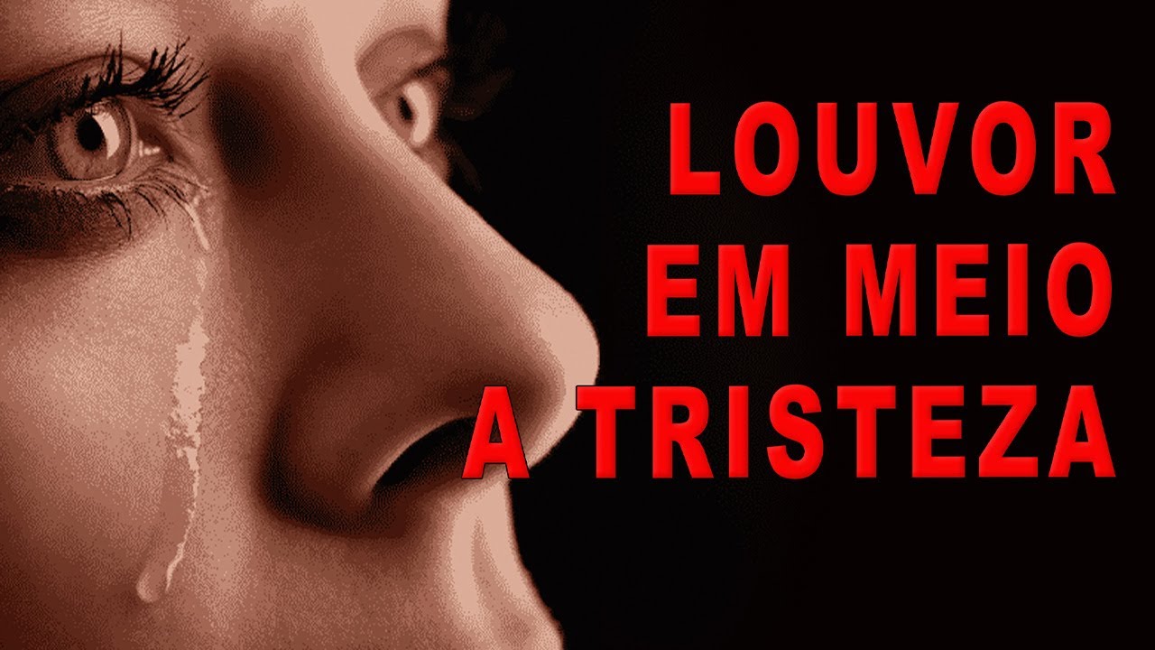 LOUVOR EM MEIO A TRISTEZA