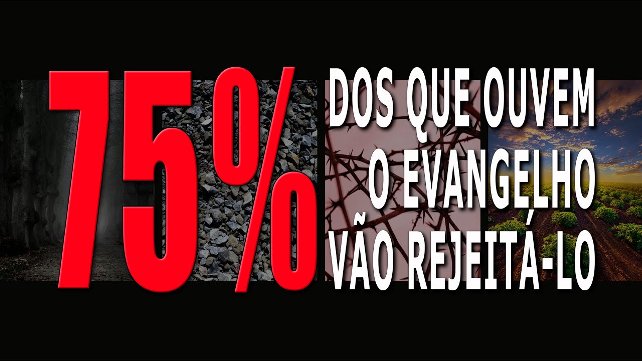 75% DOS QUE OUVEM O EVANGELHO VÃO REJEITÁ-LO