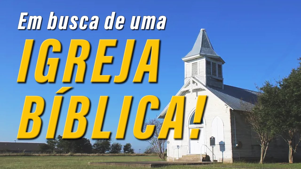 Em busca de uma IGREJA BÍBLICA!