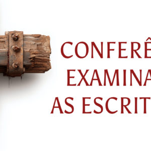 Conferência Examinando as Escrituras 2025