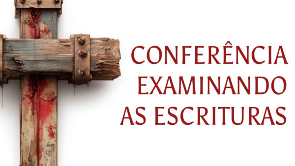 Conferência Examinando as Escrituras 2025